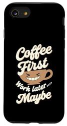 Coffee First Work Later Maybe Funny Case for iPhone SE (2020) / 7/8