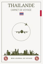 Carnet de Voyage Thaïlande: Un journal pratique et inspirant pour planifier, explorer et immortaliser votre aventure asiatique