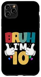 Bruh I'm 10 Year Old Regali Ragazzi Ragazze It's My 10th Birthday Custodia per iPhone 11 Pro Max