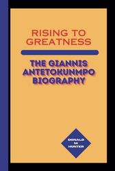 Rising to Greatness: The Giannis Antetokunmpo Biography