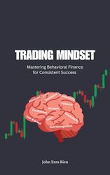 Trading Mindset: Mastering Behavioral Finance for Consistent Success