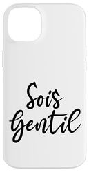 Sois Gentil French Be Kind Citation Coque pour iPhone 14 Plus