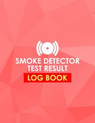 Smoke Detector Test Result Log Book: Fire Alarm Testing Organiser, Keep Track of Inspections, Testing, and Battery Replacement