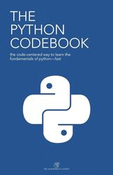 The Python Codebook: The Code-Centered Way to Learn the Fundamentals of Python—Fast