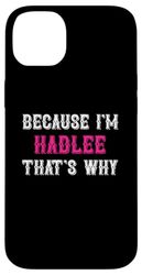 Hadlee / Because I'm Hadlee That's Why - Pink Hadlee Name Case for iPhone 14 Plus
