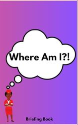 Where Am I?! Briefing Book