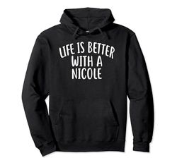 Maglietta con scritta "Life Is Better With A NICOLE" Felpa con Cappuccio