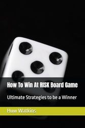 How To Win At RISK Board Game: Ultimate Strategies to be a Winner