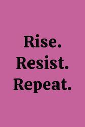 Rise Resist Repeat composition notebook: 100 ruled pages 6'" x 9" softcover