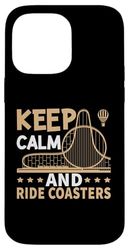 Keep Calm And Ride Coasters Rollercoaster Case for iPhone 14 Pro Max