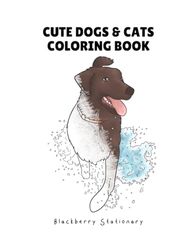 Cute Dogs and Cats Coloring Book: Coloring book for kids and adults!