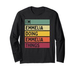 I'm Emmelia Doing Emmelia Things Divertente Citazione Personalizzata Maglia a Manica