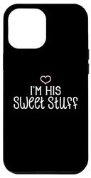 iPhone 13 Pro Max I'm His Sweet Stuff Cute Couples Valentine's Day Nickname Case