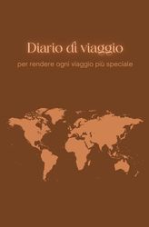 Diario per il viaggiatore: Per rendere ogni viaggio unico