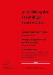 Grundausbildung (Truppmann Teil 1) Ausbildungsdienst in der Feuerwehr (Truppmann Teil 2): Lehrstoffblätter für die Ausbildung nach Ziffer 2.1.1 und ... Freiwillige Feuerwehr Baden-Württemberg