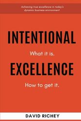 Intentional Excellence: What it is. How to get it.