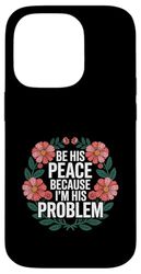 Be His Peace Because I'm His Problem Fidanzata -------- Custodia per iPhone 14 Pro