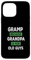 GRAMP Because Grandpa Is For Old Guys Case for iPhone 13 Pro Max