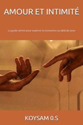 AMOUR ET INTIMITÉ: Le guide ultime pour explorer la connexion au-delà du sexe