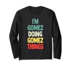 I'm Gomez Doing Gomez Things Fun Nome personalizzato Gomez Maglia a Manica