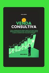 Ebook Venda Consultiva: Vendas Consultivas: Construindo Relacionamentos de Confiança e Maximizando Resultados