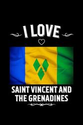 I LOVE SAINT VINCENT AND THE GRENADINES: Stilish Journal For Saint Vincent and The Grenadines Lovers | Perfect Gift For Men, Women, Girls, Boys, ... | 6 x 9 inches, Glossy,120 lined pages.