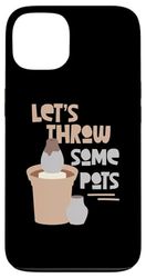 Let's Throw Some Pots Pottery Case for iPhone 13