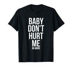 Baby Don't Hurt Me Funny Meme Sarcastico Maglietta