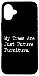 My Trees Are Just Future Furniture Citazioni divertenti per la lavorazione del legno Custodia per iPhone 16 Plus