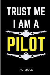 Trust Me I Am A Pilot: Pilot journal notebook for notes / Pilots notebook gift/ Drone Pilot gift/ Lined black paper/ pages 120 size 6*9