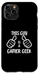 Carcasa para iPhone 11 Pro Funny Gaming Gamer This Guy Is a Gamer Geek
