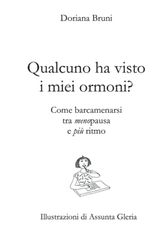 Qualcuno ha visto i miei ormoni?: Come barcamenarsi tra meno-pausa e piu ritmo