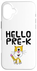 Hello Pre-K Cat, Elementary Teacher, First Day Of School Case for iPhone 16 Plus