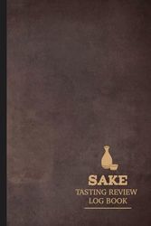 Sake Tasting Review Log Book: Sake Enthusiasts Journal. Detail & Note Every Sip. Ideal for Mixologists, Bars & Restaurants, and Culinary Explorers