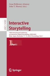 Interactive Storytelling: 16th International Conference on Interactive Digital Storytelling, ICIDS 2023, Kobe, Japan, November 11–15, 2023, Proceedings, Part I: 14383