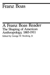 A Franz Boas Reader: The Shaping of American Anthropology, 1883-1911