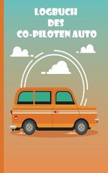 logbuch des co-piloten auto: Bewertungsbuch für Fahranfänger, Unterhaltsames Tagebuch zur Fahrerbewertung, Ein witziges Fahrtenbuch, in dem du deinen ... lustiges buch zum ausfüllen für mitfahrer