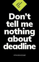 Don't Tell Me Nothing About Deadline: Funny Office Planner: Deep black edition | Notebook for effective planning | Office gag gift | Eisenhower Matrix inside