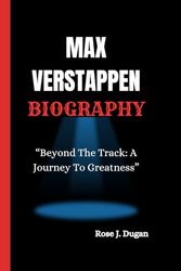 MAX VERSTAPPEN BIOGRAPHY: “Beyond The Track: A Journey To Greatness”