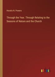 Through the Year. Through Relating to the Seasons of Nature and the Church