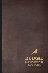 Budgie Pet Daily Care Log Book: Budgie Carers Journal. Detail & Note Daily Tasks. Ideal for Pet Owners, Veterinarians, and Animal Lovers