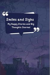 Smiles and Sighs: My Happy Stories and Big Thoughts Journal