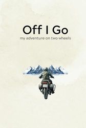 Off I go: A Motorcycle Journal for Passionate Riders | Travel Log with Writing Prompts for Bikers | 15 Trips - 8 Pages Each | 6.14x9.21 Hardcover