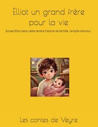 Elliot un grand frère pour la vie: Suivez Elliot dans cette tendre histoire de famille, remplie d’amour.