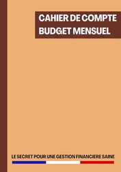 Cahier de Compte Budget Mensuel: Registre de Compte pour une Gestion Parfaite des Finances Personnelles et Familiales | Organisateur de Budget Mensuel | 120 Pages Format A4