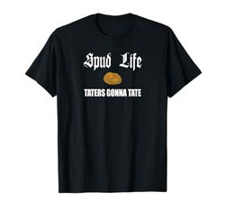 Spud Life - Taters Gonna Tate - Gioco di patate Maglietta