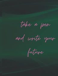 take a pen and write your future Cover Motivational Message Print Blank Lined Paper Notebook