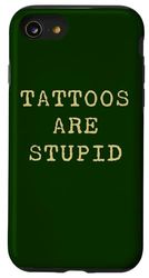 Tattoos Are Stupid – Funny Tattoo Artist Sarcastic Joke Case for iPhone SE (2020) / 7 / 8