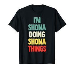 I'm Shona Doing Shona Things Nome divertente Shona Personalizzato Maglietta