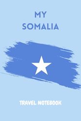 MY SOMALIA TRAVEL NOTEBOOK: Ideal for documenting your travel schedule to East Africa